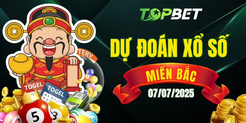 Dự Đoán Xổ Số Miền Bắc Ngày 07/07/2025