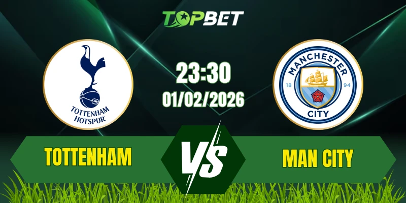 Soi Kèo Bóng Đá Tottenham vs Man City 23:30 Ngày 01/02: Đội Khách Áp Đảo